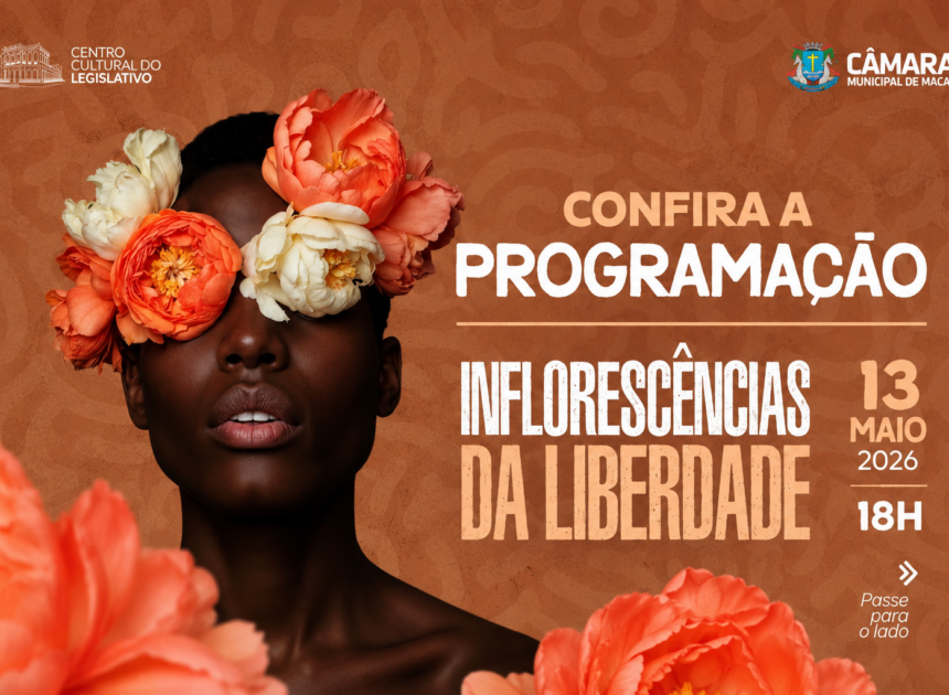 Centro Cultural do Legislativo promove “Inflorescências da Liberdade” em Macaé